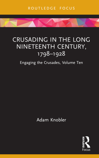 Cover image: Crusading in the Long Nineteenth Century, 1798–1928 1st edition 9781138323865