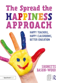 صورة الغلاف: The Spread the Happiness Approach: Happy Teachers, Happy Classrooms, Better Education 1st edition 9780367682255