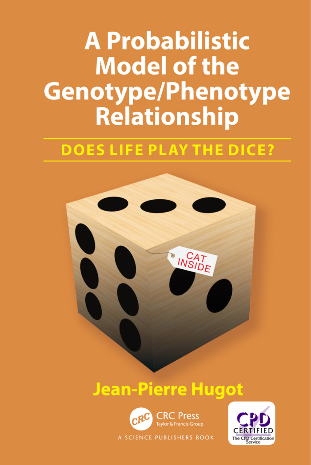 A Probabilistic Model of the Genotype/Phenotype Relationship Does Life Play the Dice? 1st Edition