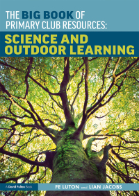 صورة الغلاف: The Big Book of Primary Club Resources: Science and Outdoor Learning 1st edition 9781138318908