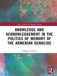 Omslagafbeelding: Knowledge and Acknowledgement in the Politics of Memory of the Armenian Genocide 1st edition 9781138318854