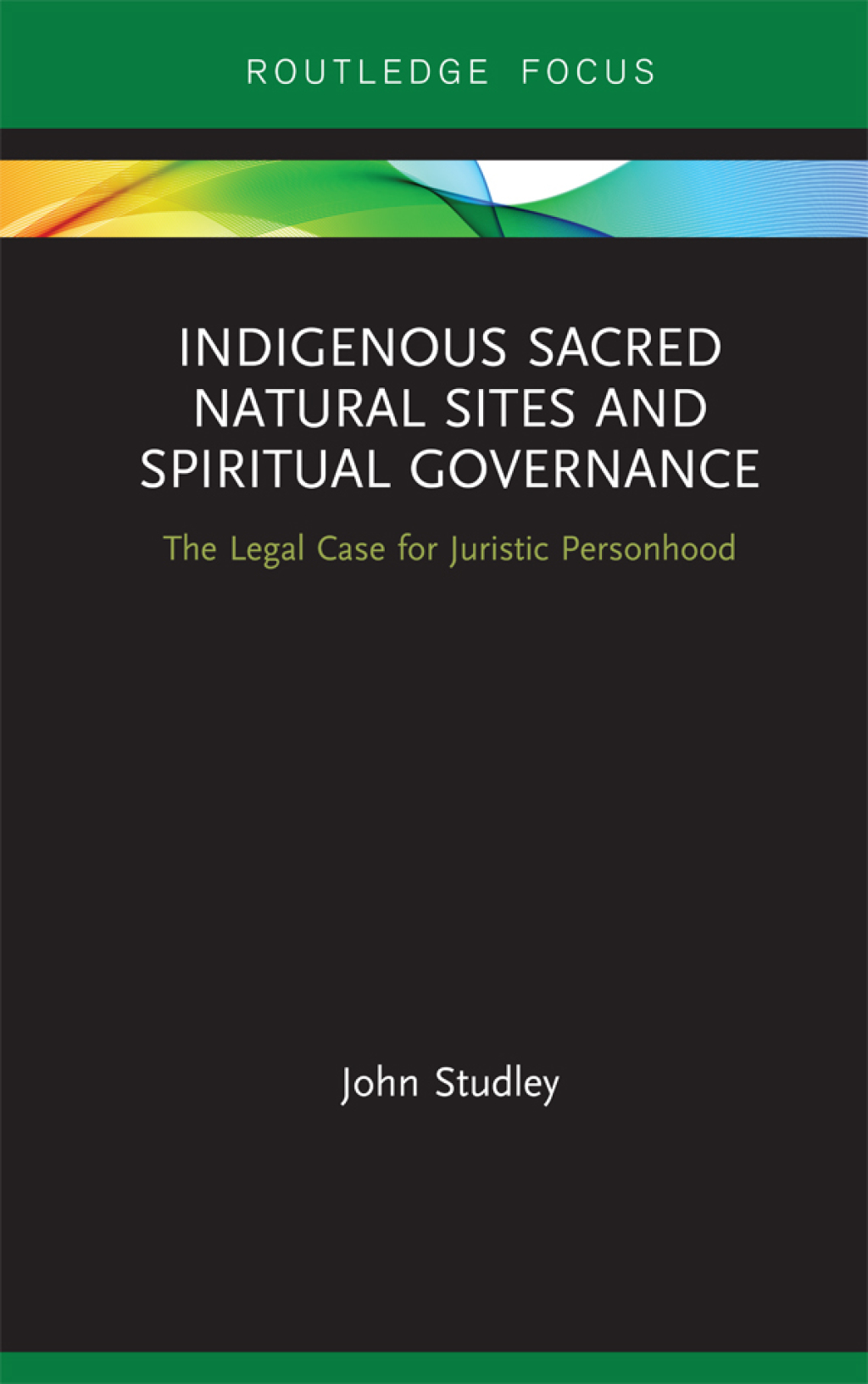 Indigenous Sacred Natural Sites and Spiritual Governance The Legal Case for Juristic Personhood 1st Edition