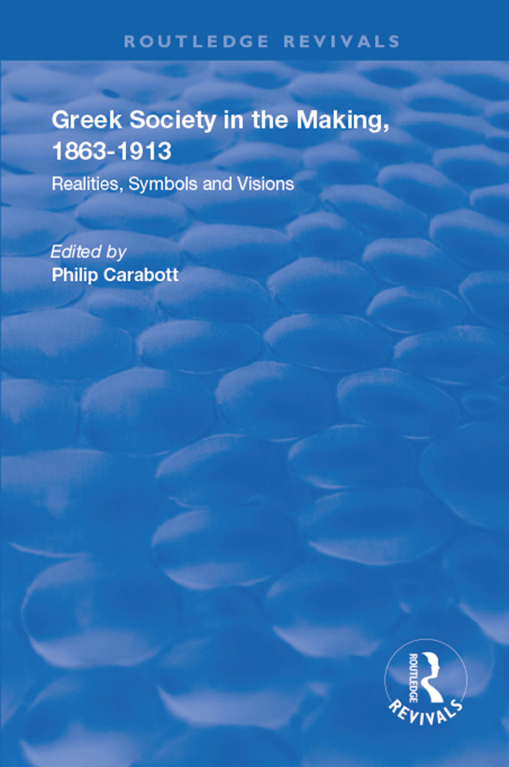 Greek Society in the Making, 1863–1913 Realities, Symbols and Visions 1st Edition