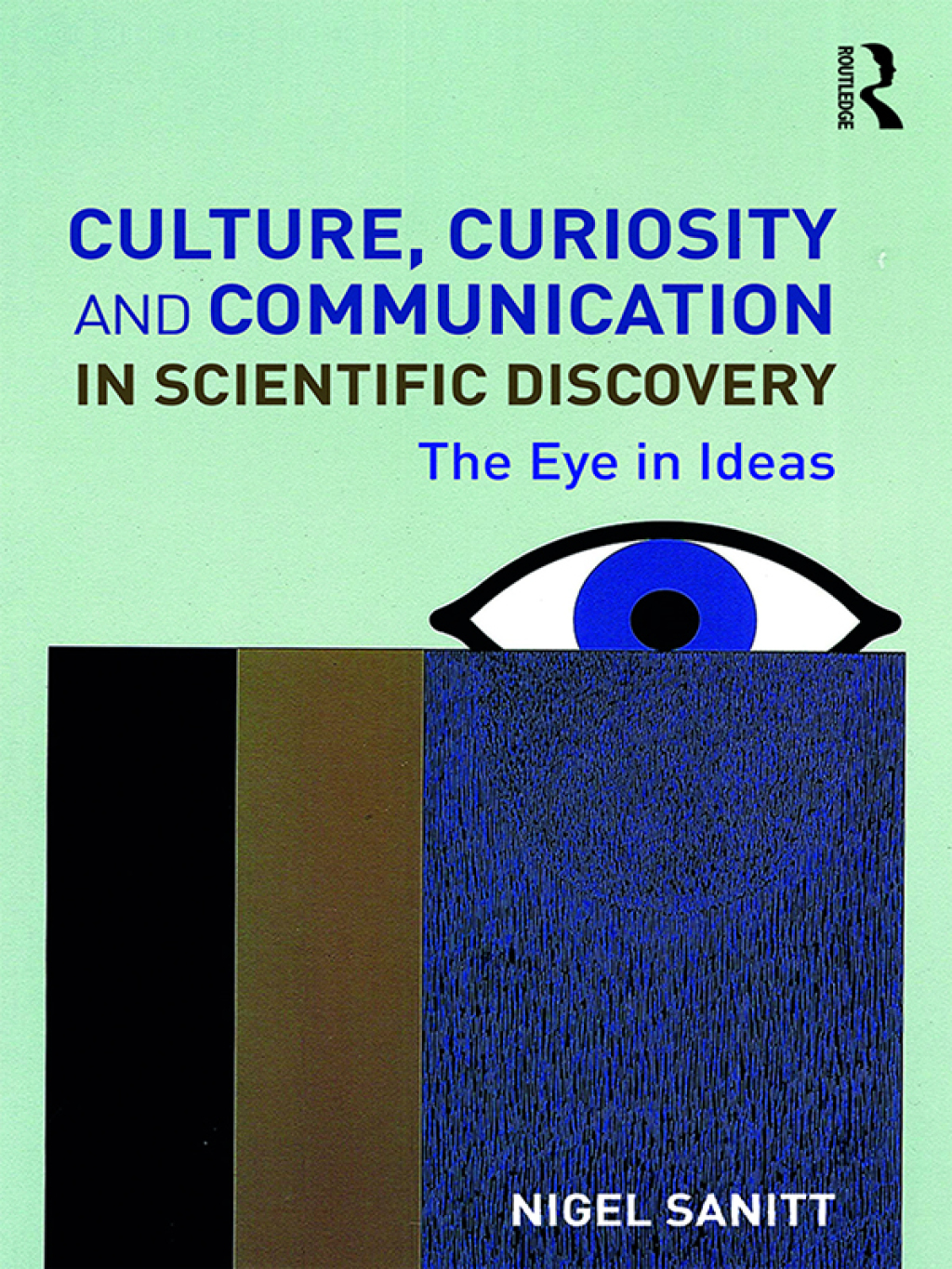 Culture, Curiosity and Communication in Scientific Discovery The Eye in Ideas 1st Edition