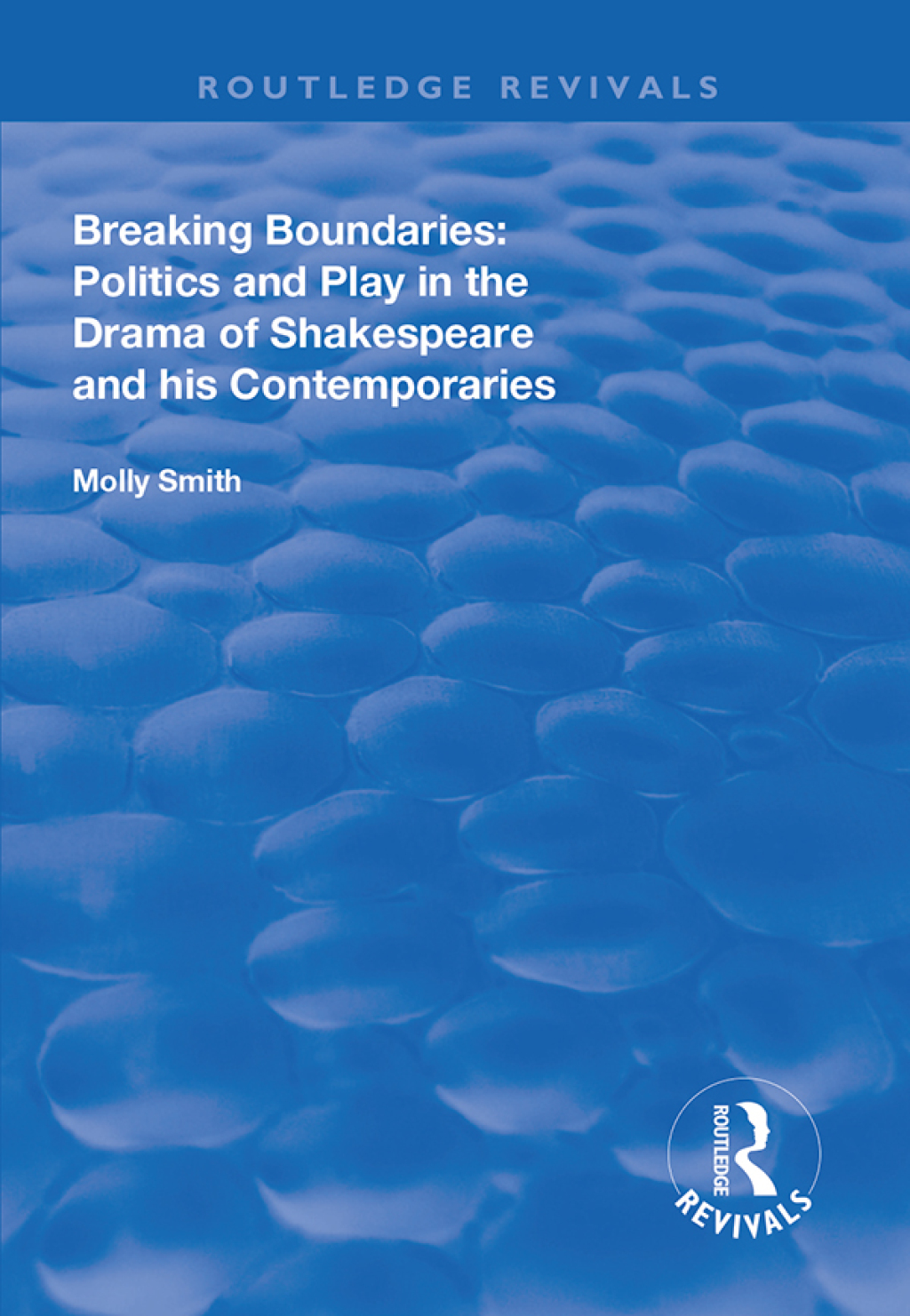 Breaking Boundaries Politics and Play in the Drama of Shakespeare and His Contemporaries 1st Edition