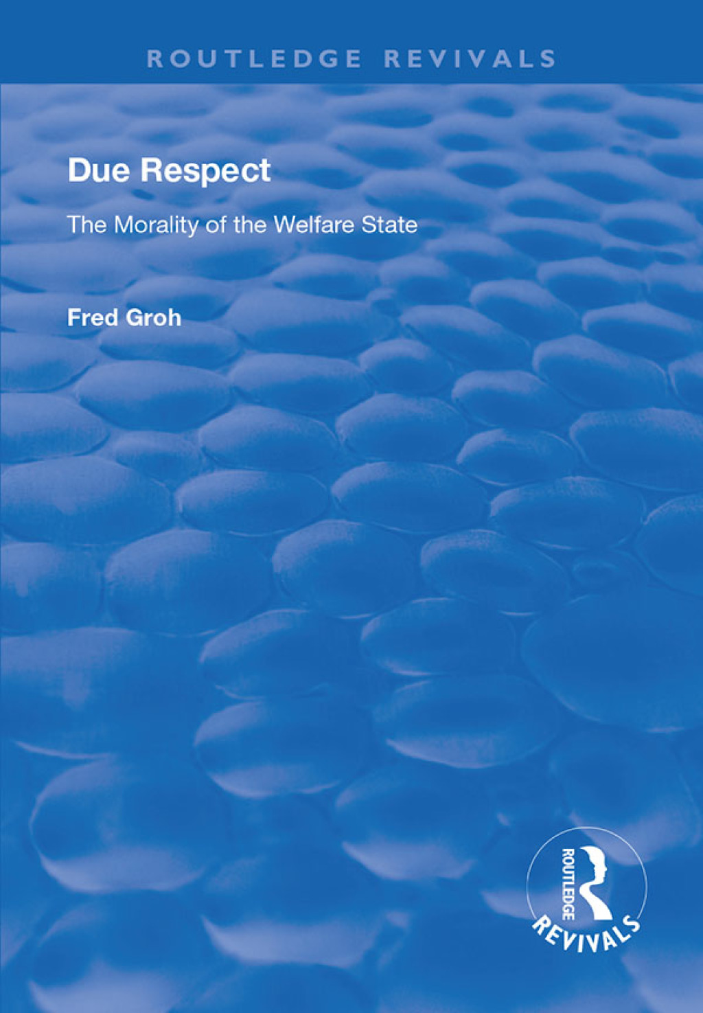 Due Respect The Morality of the Welfare State 1st Edition