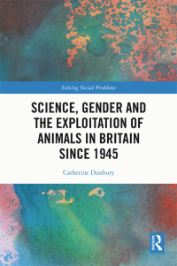 Cover image: Science, Gender and the Exploitation of Animals in Britain Since 1945 1st edition 9781032081694