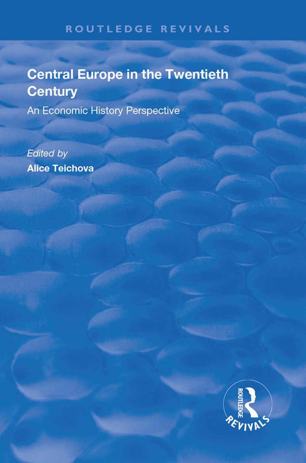 Central Europe in the Twentieth Century An Economic History Perspective 1st Edition