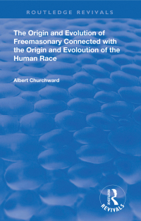 Imagen de portada: The Origin and Evolution of Freemasonary Connected with the Origin and Evoloution of the Human Race. (1921) 1st edition 9781138602533