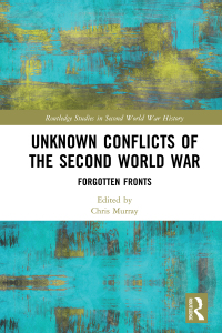 Omslagafbeelding: Unknown Conflicts of the Second World War 1st edition 9781138612945