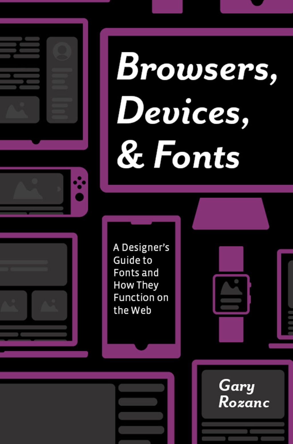 Browsers, Devices, and Fonts A Designer’s Guide to Fonts and How They Function on the Web 1st Edition
