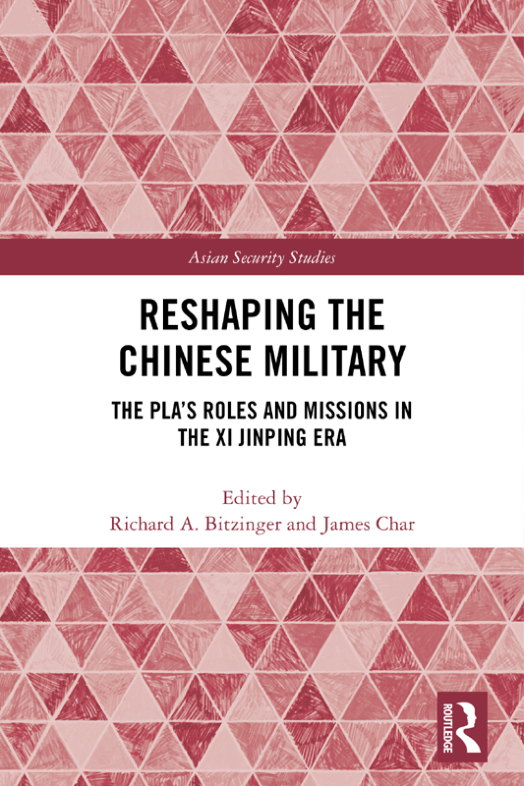 Reshaping the Chinese Military The PLA’s Roles and Missions in the Xi Jinping Era 1st Edition