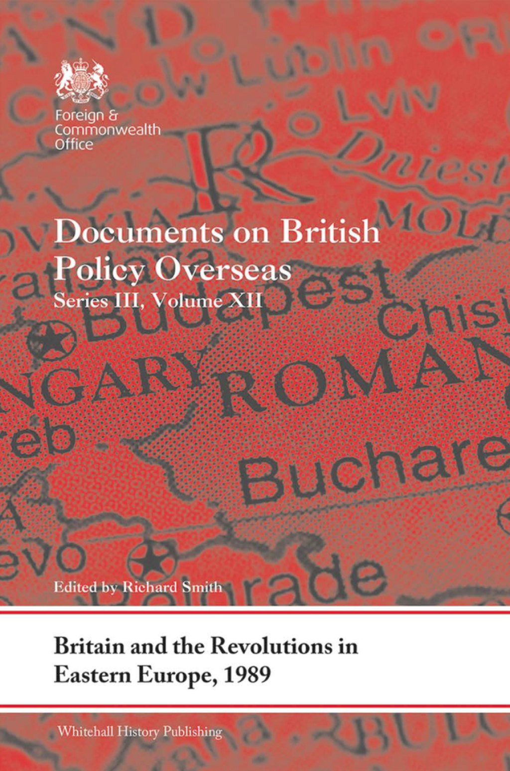 Britain and the Revolutions in Eastern Europe, 1989 Documents on British Policy Overseas, Series III, Volume XII 1st Edition