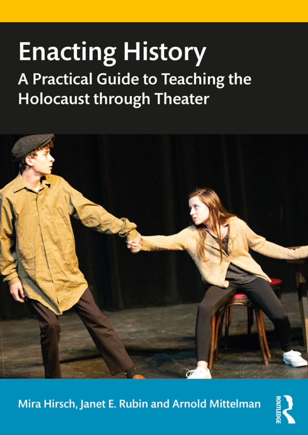 Enacting History A Practical Guide to Teaching the Holocaust through Theater 1st Edition