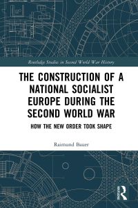 صورة الغلاف: The Construction of a National Socialist Europe during the Second World War 1st edition 9781032087962