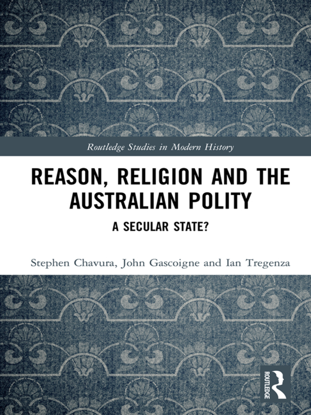 Reason, Religion and the Australian Polity A Secular State? 1st Edition