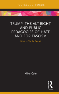 صورة الغلاف: Trump, the Alt-Right and Public Pedagogies of Hate and for Fascism 1st edition 9781138607545
