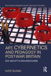 Cover image: Art, Cybernetics and Pedagogy in Post-War Britain 1st edition 9781138605572