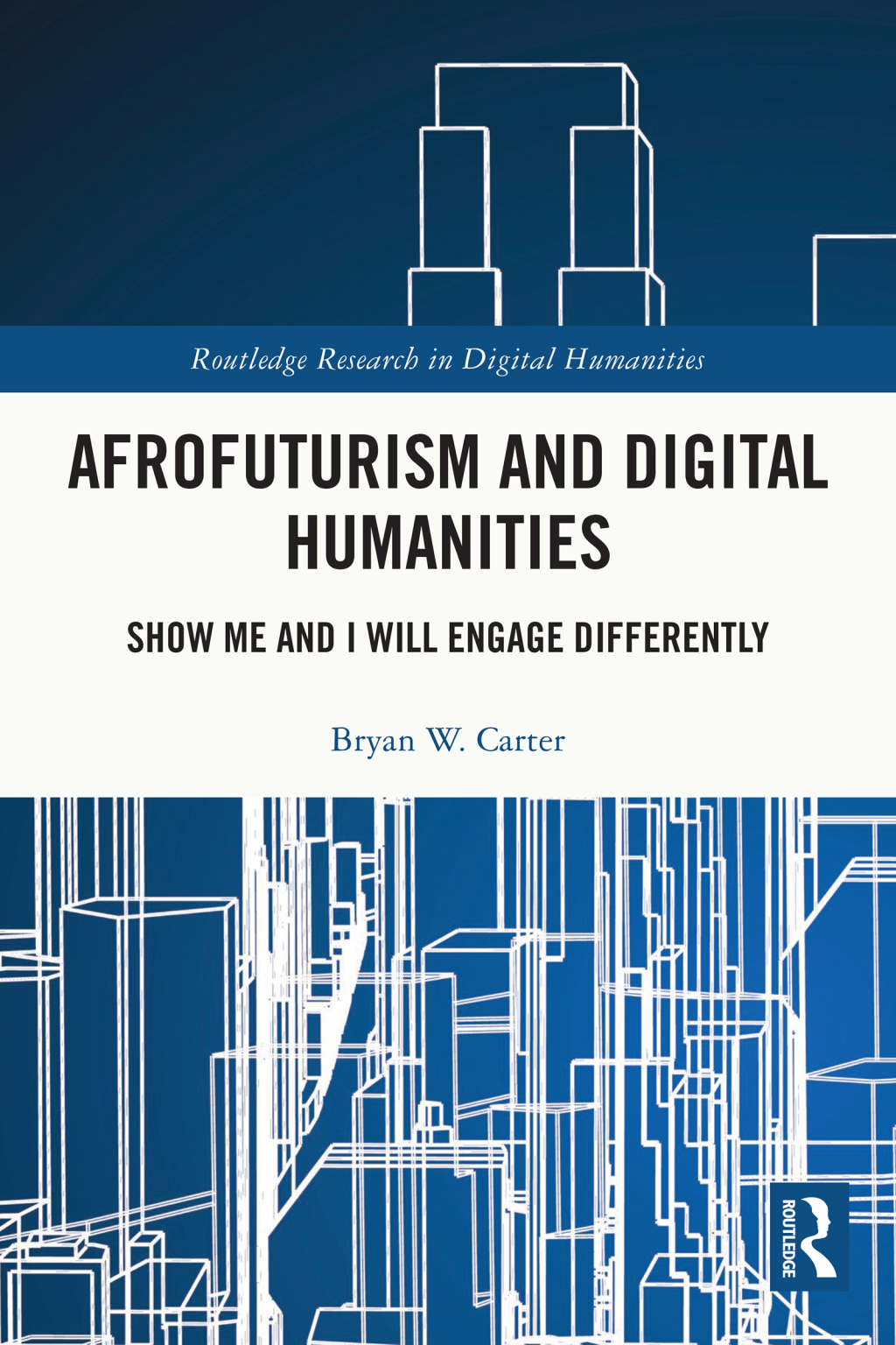 Afrofuturism and Digital Humanities Show Me and I Will Engage Differently 1st Edition