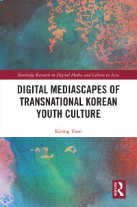 Omslagafbeelding: Digital Mediascapes of Transnational Korean Youth Culture 1st edition 9781032401010
