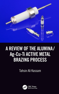 表紙画像: A Review of the Alumina/Ag-Cu-Ti Active Metal Brazing Process 1st edition 9781138602915
