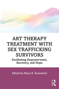 Titelbild: Art Therapy Treatment with Sex Trafficking Survivors 1st edition 9781138602281