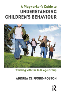 Cover image: A Playworker's Guide to Understanding Children's Behaviour 1st edition 9781855754942