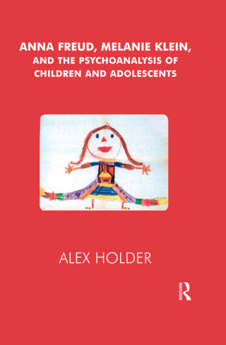 Cover image: Anna Freud, Melanie Klein, and the Psychoanalysis of Children and Adolescents 1st edition 9781855753754