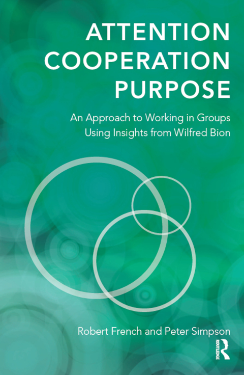 Attention, Cooperation, Purpose: An Approach to Working in Groups Using Insights from Wilfred Bion, 1st Edition - FULL INSTANT DOWNLOAD | PDF DOCX EPUB