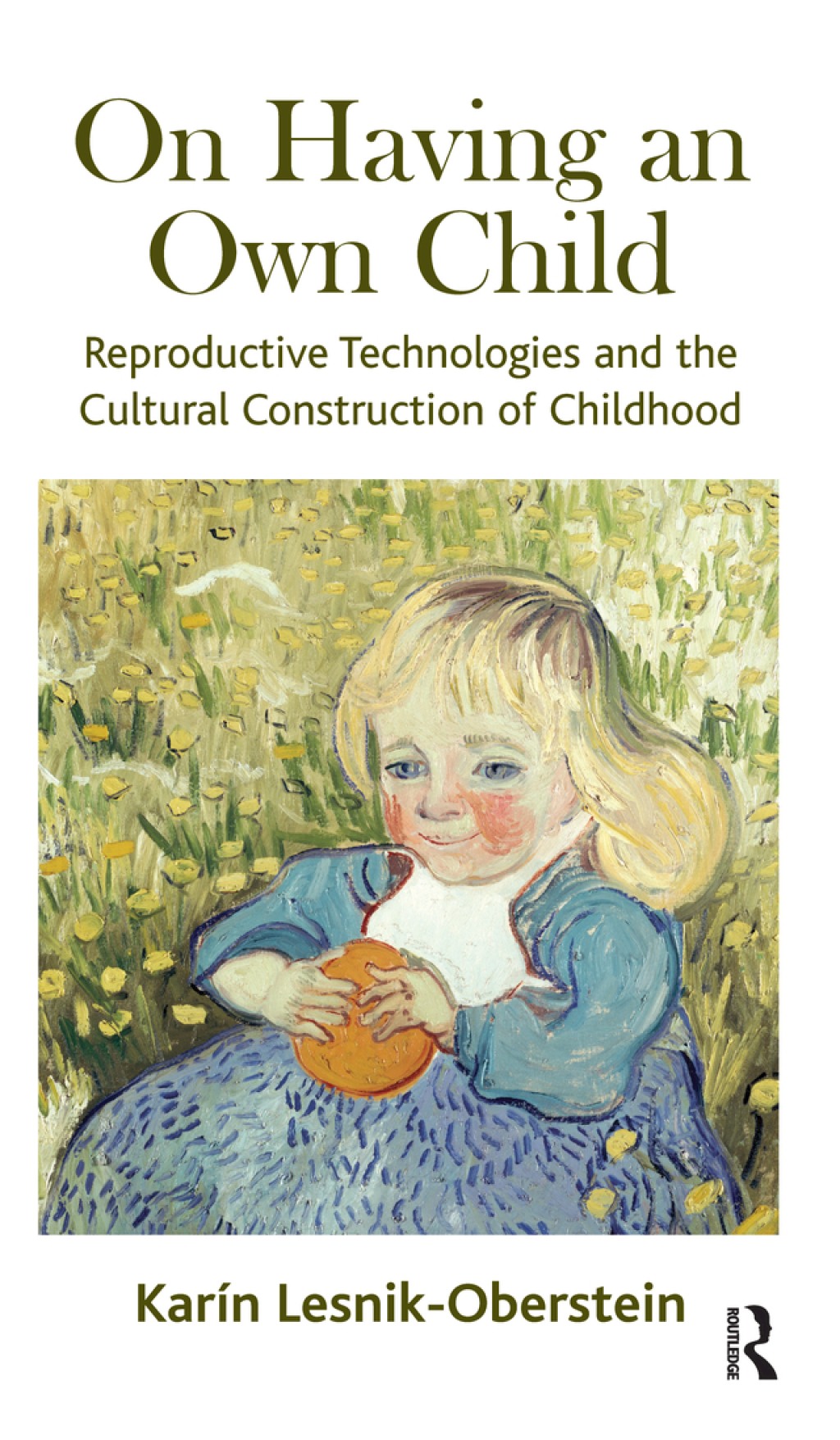 On Having an Own Child Reproductive Technologies and the Cultural Construction of Childhood 1st Edition