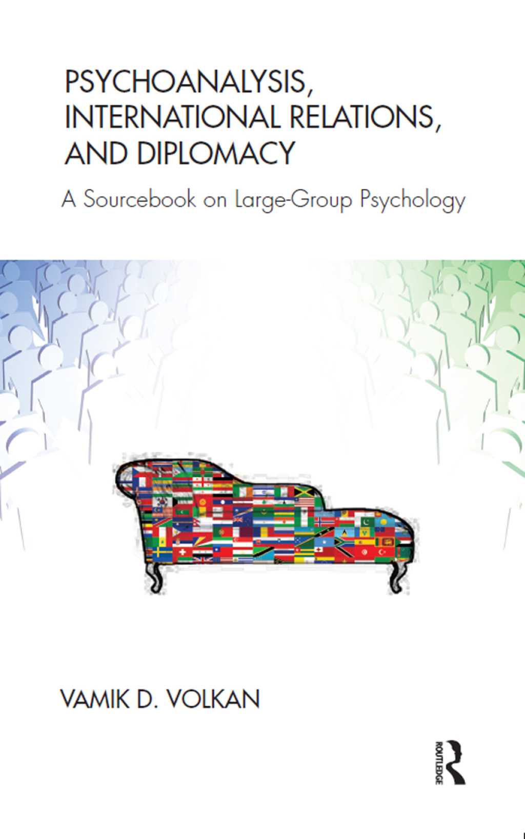 Psychoanalysis, International Relations, and Diplomacy A Sourcebook on Large-Group Psychology 1st Edition