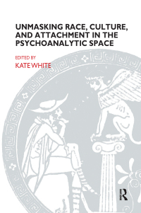 Omslagafbeelding: Unmasking Race, Culture, and Attachment in the Psychoanalytic Space 1st edition 9781855754058