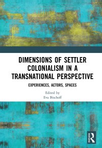 Cover image: Dimensions of Settler Colonialism in a Transnational Perspective 1st edition 9780367587093