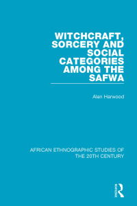 صورة الغلاف: Witchcraft, Sorcery and Social Categories Among the Safwa 1st edition 9781138594142