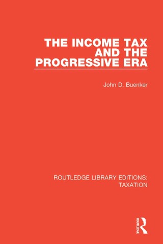 Cover image: The Income Tax and the Progressive Era 1st edition 9781138591639