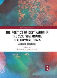 Immagine di copertina: The Politics of Destination in the 2030 Sustainable Development Goals 1st edition 9780367587505