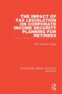Imagen de portada: The Impact of Tax Legislation on Corporate Income Security Planning for Retirees 1st edition 9781138591400