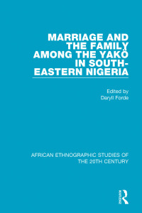 Cover image: Marriage and Family Among the Yakö in South-Eastern Nigeria 1st edition 9781138588103