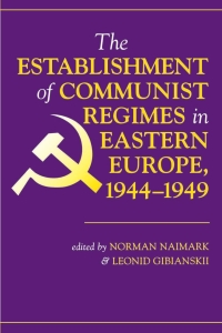 Immagine di copertina: The Establishment Of Communist Regimes In Eastern Europe, 1944-1949 1st edition 9780813335346