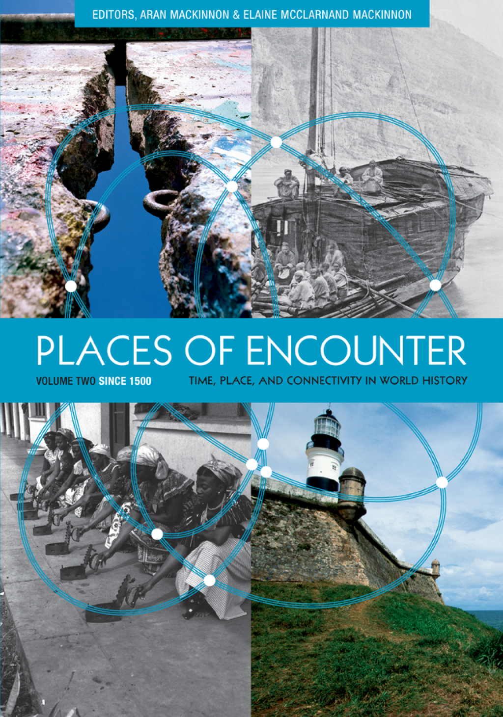 Places of Encounter, Volume 2 Time, Place, and Connectivity in World History, Volume Two: Since 1500 1st Edition