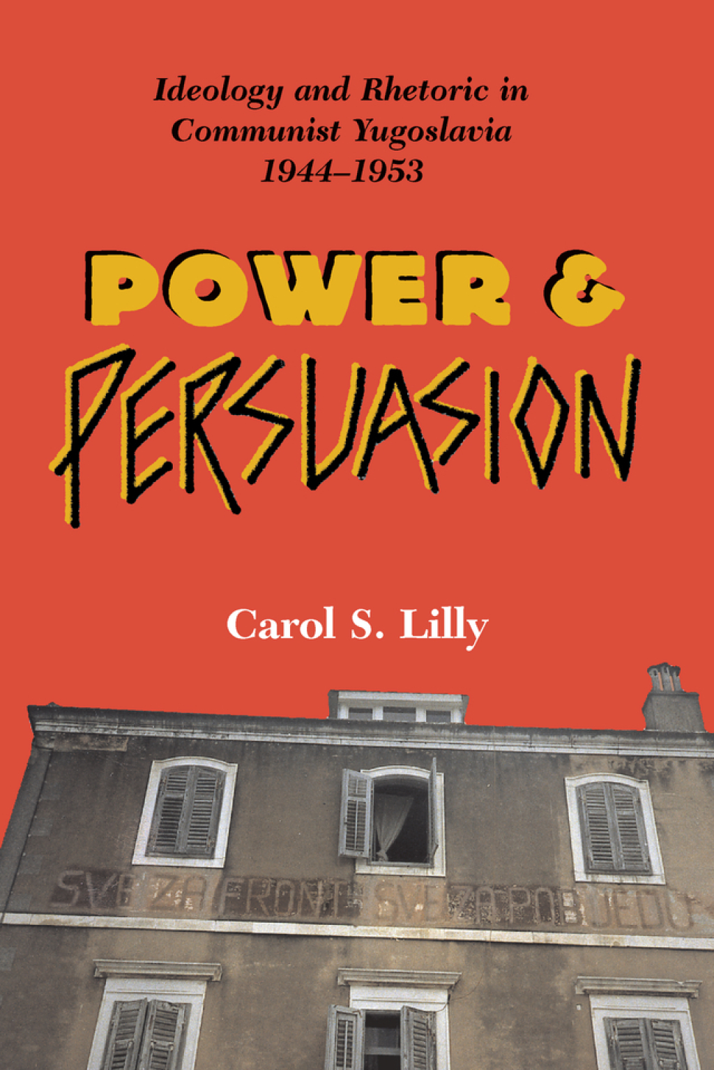 Power And Persuasion Ideology And Rhetoric In Communist Yugoslavia, 1944-1953 1st Edition