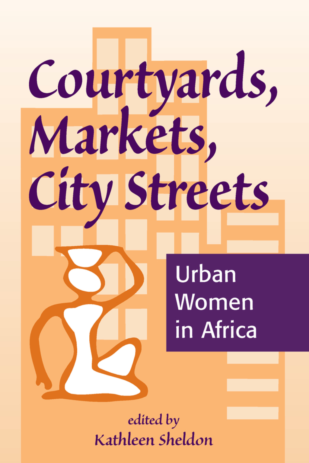 Courtyards, Markets, City Streets Urban Women In Africa 1st Edition