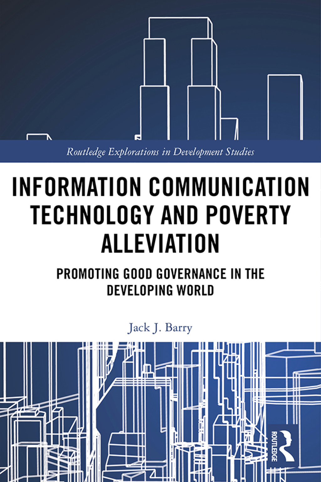 Information Communication Technology and Poverty Alleviation Promoting Good Governance in the Developing World 1st Edition