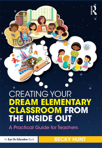 Imagen de portada: Creating Your Dream Elementary Classroom from the Inside Out 1st edition 9781138586611