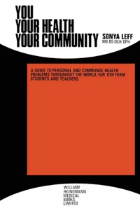 表紙画像: You . . . Your Health . . . Your Community: A Guide to Personal and Communal Health Problems Throughout the World, for VIth Form Students and Teachers 9780433191001