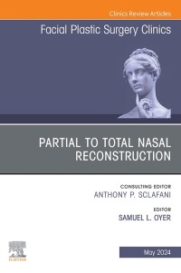 Cover image: Partial to Total Nasal Reconstruction, An Issue of Facial Plastic Surgery Clinics of North America 1st edition 9780443128851