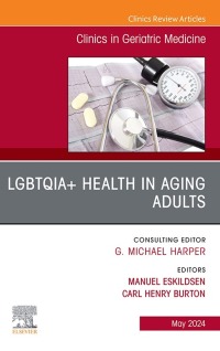 表紙画像: LGBTQIA+ Health in Aging Adults, An Issue of Clinics in Geriatric Medicine 1st edition 9780443129575