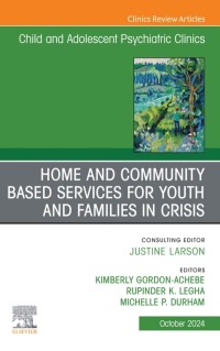 Imagen de portada: Home and Community Based Services for Youth and Families in Crisis, An Issue of ChildAnd Adolescent Psychiatric Clinics of North America 1st edition 9780443129674