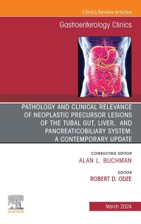 Cover image: Pathology and Clinical Relevance of Neoplastic Precursor Lesions of the Tubal Gut, Liver, and Pancreaticobiliary System: A Contemporary Update, An Issue of Gastroenterology Clinics of North America 1st edition 9780443130052
