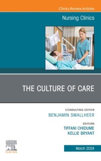 Cover image: The Culture of Care, An Issue of Nursing Clinics 1st edition 9780443130076